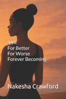444: For Better, For Worse, Forever Becoming (The 444™ Series) B0FKTQZNJJ Book Cover