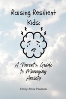 Raising Resilient Kids: A Parents Guide To Managing Anxiety B0CJB5LQ5Y Book Cover