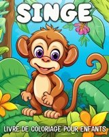 Singe Livre de Coloriage pour Enfants: 50 Images à Colorier Uniques de Singes pour les Enfants de 4 à 8 Ans B0CBLJXKKP Book Cover