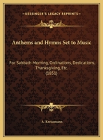 Anthems And Hymns Set To Music: For Sabbath Morning, Ordinations, Dedications, Thanksgiving, Etc. (1851) 1437479626 Book Cover