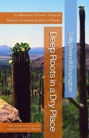 Deep Roots in a Dry Place: An Illustrated Poetic Natural History of Sonoran Desert Plants 1951303156 Book Cover