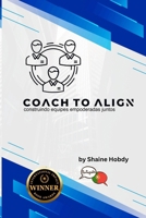 Coach To ALIGN: Building Empowered Teams Together (Portuguese) (Portuguese Edition) B0GBZX2N1Y Book Cover