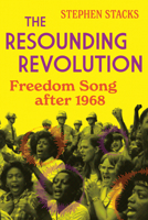 The Resounding Revolution: Freedom Song After 1968 0252088700 Book Cover