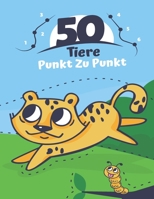 50 Tiere Punkt Zu Punkt: Alter 3 bis 5 - Vorschule zum Kindergarten - Verbinden Sie die Punkte, Zahlen, die numerische Reihenfolge und färben S B08WK51QRB Book Cover