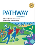 Pathway to Healing: A Guide for Adult Survivors of Childhood Sexual Abuse 1610059859 Book Cover