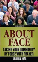 About Face: Taking Your Community By Force With Prayer 1493682008 Book Cover