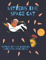 Mittens the spacecat battles the evil taco king & his army of ice cream: Cat Habit tracker and journal 1654492876 Book Cover