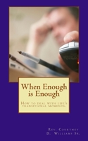 When Enough is Enough: How to deal with life's transitional moments. 154129159X Book Cover