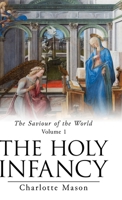 The Saviour of the World - Vol. 1: The Holy Infancy 1514359790 Book Cover