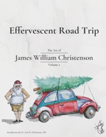 Effervescent Road Trip : The Art of James William Christenson Volume 2 173271293X Book Cover