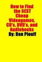 How to Find the Best Cheap Videogames, CD's, DVD's, and Audiobooks 1532811098 Book Cover