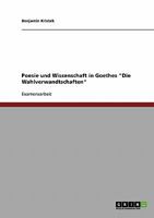 Poesie und Wissenschaft in Goethes "Die Wahlverwandtschaften" 3638706532 Book Cover