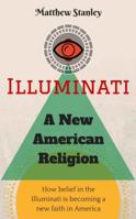 Illuminati - A New American Religion 0997904011 Book Cover