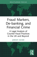 Fraud Markers, De-Banking, and Financial Crime: A Legal Analysis of Counter-Fraud Practices in the UK and Beyond 1032962070 Book Cover