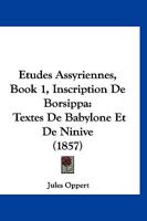 Etudes Assyriennes, Book 1, Inscription De Borsippa: Textes De Babylone Et De Ninive (1857) 1161011374 Book Cover