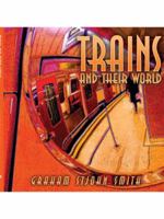 Trains and Their World 1434373711 Book Cover