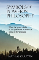 Symbols of Power in Philosophy: What the Great Minds of Our Past Have to Teach Us about Today's Issues 0982067526 Book Cover