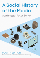 A Social History of the Media: From Gutenberg to the Internet 0745644953 Book Cover