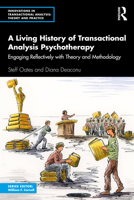 A Living History of Transactional Analysis Psychotherapy: Engaging Reflectively with Theory and Methodology (Innovations in Transactional Analysis: Theory and Practice) 1032181346 Book Cover