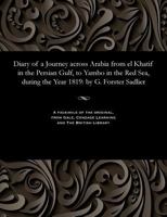 Diary of a Journey Across Arabia from El Khatif in the Persian Gulf, to Yambo in the Red Sea, During the Year 1819: By G. Forster Sadlier 1535803371 Book Cover