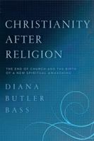 Christianity After Religion: The End of Church and the Birth of a New Spiritual Awakening 0062003739 Book Cover