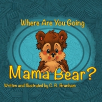 Where Are You Going Mama Bear? 1703104447 Book Cover