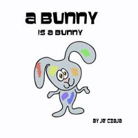 A Bunny Is a Bunny 1495286819 Book Cover