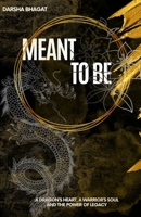 MEANT TO BE: A Dragon’s heart, A Warrior’s Soul and the Power of Legacy B0FFT7XQLD Book Cover