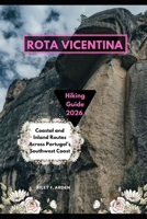 ROTA VICENTINA HIKING GUIDE 2026: Coastal and Inland Routes Across Portugal’s Southwest Coast B0GK21GL5H Book Cover