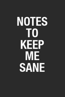 Notes To Keep Me Sane: Blank Lined Funny Office Journals. Blank Lined Notebook Journal for Coworker, Co-worker Birthday Gift to Writing Notes & To-Do ... 110 Pages White Paper Wide Ruled Notebook 165178115X Book Cover