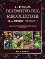 EL MANUAL DEFINITIVO DEL RECOLECTOR DE ALIMENTOS SILVESTRES: Domina el arte de la recolección: Descubre plantas silvestres ricas en nutrientes, ... y una vida sostenible. (Spanish Edition) B0F4F3DKYN Book Cover