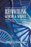 Reconciling Genesis and Science: Unlocking the Theories of Creation 1647493374 Book Cover