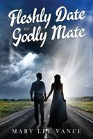 Fleshly Date or Godly Mate 0578215365 Book Cover