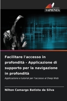 Facilitare l'accesso in profondità - Applicazione di supporto per la navigazione in profondità: Applicazione e tutorial per l'accesso al Deep Web (Italian Edition) 620760573X Book Cover