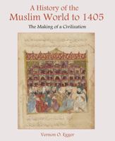 A History of the Muslim World to 1405: The Making of a Civilization 0130983896 Book Cover