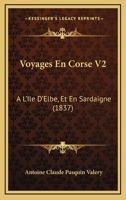 Voyages En Corse V2: A L'Ile D'Elbe, Et En Sardaigne (1837) 1160882940 Book Cover
