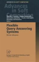 Flexible Query Answering Systems: Recent Advances (Advances in Soft Computing) 3790813478 Book Cover