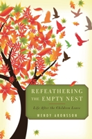 Refeathering the Empty Nest: Life After the Children Leave 1442224029 Book Cover