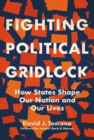 Fighting Political Gridlock: How States Shape Our Nation and Our Lives 0813946468 Book Cover