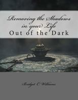 Removing the Shadows in Your Life: Out of the Dark 1545470782 Book Cover
