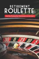 Retirement Roulette: Are You Putting Your Retirement on the Line? 179159347X Book Cover