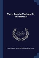 Thirty Days in the Land of the Mikado 1373061219 Book Cover