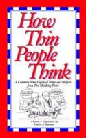 How Thin People Think: A Common Sense Guide of Hints and Helpers from the Thinking Thin 1410725324 Book Cover