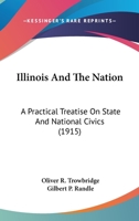 Illinois and the Nation: A Practical Treatise on State and National Civics 0548816565 Book Cover