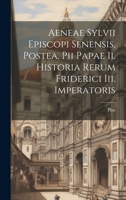 Aeneae Sylvii Episcopi Senensis, Postea, Pii Papae Ii. Historia Rerum Friderici Iii. Imperatoris 1022422022 Book Cover