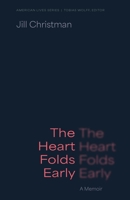 The Heart Folds Early: A Memoir 1496246799 Book Cover