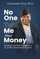 No One Told Me About Money: Building Financial Confidence as a First-Generation Student B0GZ58ZB8P Book Cover