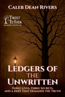 Ledgers of the Unwritten: Three Lives, Three Secrets, and a Debt That Demands the Truth (Twist & Tether: Shadows Never Lie) B0FFDJMYQW Book Cover