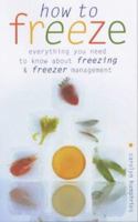 How to Freeze: Everything You Need to Know About Freezing 0572027699 Book Cover