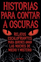 Historias Para Contar a Oscuras: Relatos escalofriantes para quienes aman las noches de miedo y misterio (Spanish Edition) B0FGVXRTGP Book Cover